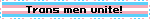 Trans men unite!
